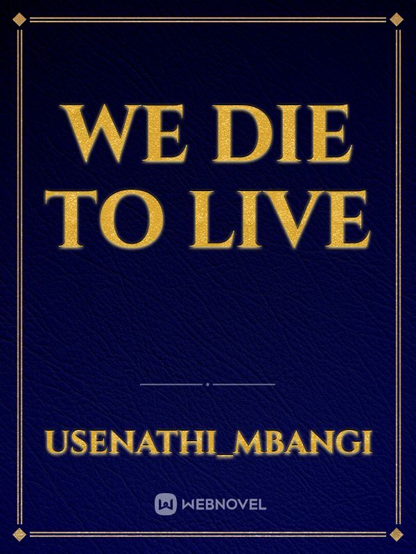 We die to live