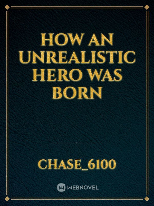 How An Unrealistic Hero Was Born