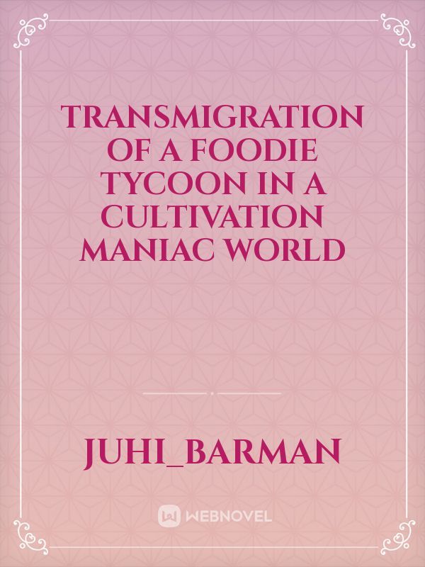Transmigration Of A Foodie Tycoon In A Cultivation Maniac World