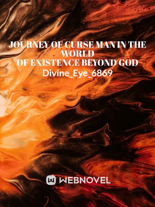 Journey of Eternal curse Man In The world Existence beyond Gods