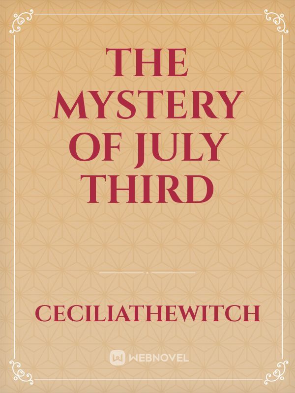 The mystery of July Third