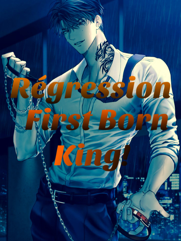 Regression First Born King
